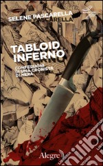 Tabloid Inferno. Confessioni di una cronista di nera. E-book. Formato EPUB ebook