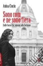 Sono rom e ne sono fiera: Dalle baracche romane alla Sorbona. E-book. Formato EPUB ebook