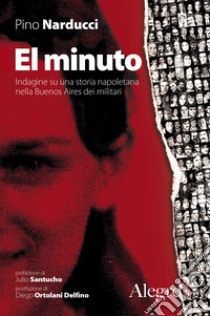 El minuto: Indagine su una storia napoletana nella Buenos Aires dei militari. E-book. Formato EPUB ebook di Pino Narducci