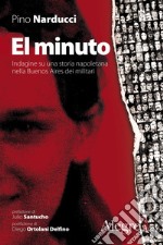 El minuto: Indagine su una storia napoletana nella Buenos Aires dei militari. E-book. Formato EPUB