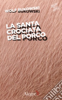 La santa crociata del porco. E-book. Formato EPUB ebook di Wolf Bukowski