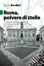 Roma, polvere di stelle: La speranza fallita e le idee per uscire dal declino. E-book. Formato EPUB ebook