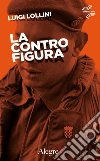 La Controfigura. E-book. Formato EPUB ebook di Luigi Lollini