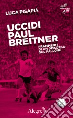 Uccidi Paul Breitner: Frammenti di un discorso sul pallone. E-book. Formato EPUB ebook