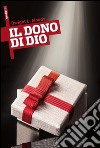 Il dono di Dio. E-book. Formato Mobipocket ebook