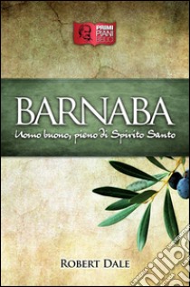 BarnabaUomo buono, pieno di Spirito Santo. E-book. Formato EPUB ebook di Robert Dale