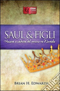 Saul e FigliAscesa e caduta del primo re d'Israele. E-book. Formato Mobipocket ebook di Brian H. Edwards
