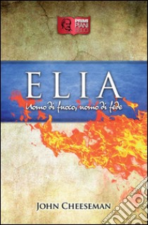 EliaUomo di fuoco, uomo di fede. E-book. Formato Mobipocket ebook di John Cheeseman