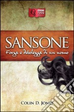 SansoneForza e debolezza di un uomo. E-book. Formato Mobipocket ebook