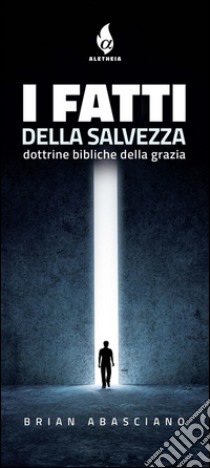 I FATTI della SALVEZZADottrine bibliche della Grazia. E-book. Formato EPUB ebook di Brian Abasciano