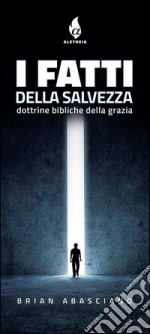 I FATTI della SALVEZZADottrine bibliche della Grazia. E-book. Formato Mobipocket