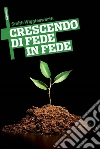 Crescendo di fede in fede. E-book. Formato Mobipocket ebook di Smith Wigglesworth