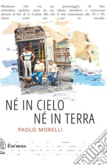 Né in cielo né in terra. E-book. Formato EPUB ebook di Paolo Morelli