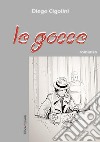 Le Gocce. E-book. Formato EPUB ebook di Diego Cigolini