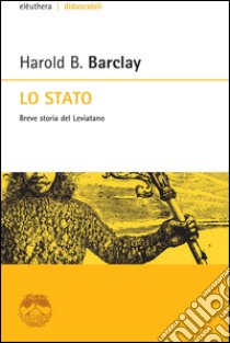 Lo Stato. Breve storia del leviatano. E-book. Formato EPUB ebook di Harold B. Barclay