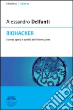 Biohacker. Scienza aperta e società dell'informazione. E-book. Formato EPUB ebook