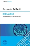 Biohacker. Scienza aperta e società dell'informazione. E-book. Formato EPUB ebook di Alessandro Delfanti