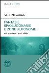 Fantasie rivoluzionarie e zone autonome. post anarchismo e spazio politico. E-book. Formato EPUB ebook