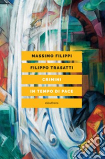 Crimini in tempo di pace. La questione animale e l'ideologia del dominio. E-book. Formato EPUB ebook di Massimo Filippi