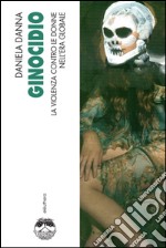 Ginocidio. La violenza contro le donne nell'era globale. E-book. Formato EPUB ebook