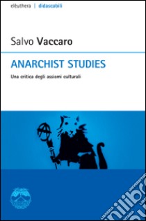 Anarchist studies. Una critica degli assiomi culturali. E-book. Formato EPUB ebook di Salvo Vaccaro