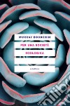 Per una società ecologica: Tesi sul municipalismo libertario e la rivoluzione sociale. E-book. Formato EPUB ebook di Murray Bookchin