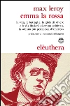 Emma la Rossa: La vita, le battaglie, la gioia di vivere e le disillusioni di Emma Goldman, la «donna più pericolosa d’America». E-book. Formato EPUB ebook di Max Leroy