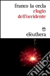 Elogio dell'Occidente. E-book. Formato EPUB ebook di Franco La Cecla