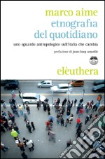 Etnografia del quotidiano: Uno sguardo antropologico sull'Italia che cambia. E-book. Formato EPUB ebook