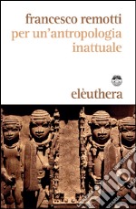 Per un'antropologia inattuale. E-book. Formato EPUB ebook