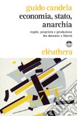 Economia, stato, anarchia: Regole, proprietà e produzione fra dominio e libertà. E-book. Formato EPUB ebook