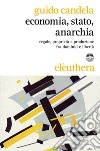 Economia, stato, anarchia: Regole, proprietà e produzione fra dominio e libertà. E-book. Formato EPUB ebook di Guido Candela