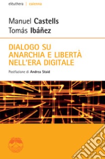 Dialogo su anarchia e libertà nell'era digitale. E-book. Formato EPUB ebook di Tomás Ibáñez