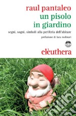 Un pisolo in giardino: Segni, sogni, simboli alla periferia dell'abitare. E-book. Formato EPUB ebook