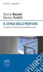 Il senso delle periferie: Un approccio relazionale alla rigenerazione urbana. E-book. Formato EPUB ebook