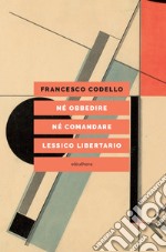 Né obbedire né comandare: Lessico libertario. E-book. Formato EPUB ebook