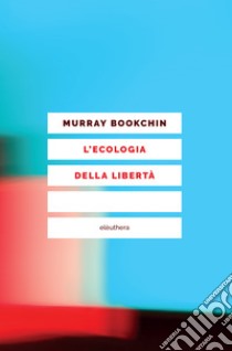 L'ecologia della libertà. E-book. Formato EPUB ebook di Murray Bookchin