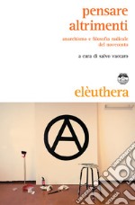 Pensare altrimenti: Anarchismo e filosofia radicale del novecento. E-book. Formato EPUB ebook