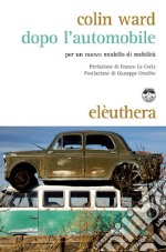 Dopo l'automobile: Per un nuovo modello di mobilità. E-book. Formato EPUB ebook