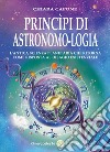 Princìpi Di Astronomo-LogiaL’antica Scienza Planetaria Che Ritorna Come Risposta Al Disagio Esistenziale. E-book. Formato EPUB ebook