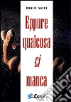 Eppure qualcosa ci manca. E-book. Formato EPUB ebook di Danilo Serra