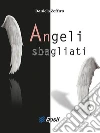 Angeli sbagliati. E-book. Formato Mobipocket ebook di Daniela Zeffiro