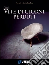 Vite di giorni perduti. E-book. Formato Mobipocket ebook di Antonio Michele Paladino