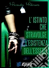 L'istinto che stravolge l'esistenza dell'essere. E-book. Formato EPUB ebook di Manuela Molinaro
