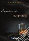 Tempestivamente inopportuno. E-book. Formato Mobipocket ebook di Andrea Alboresi