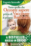 Tutto quello che occorre sapere prima di vaccinare il proprio bambino. E-book. Formato EPUB ebook