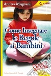 Come insegnare le regole ai bambini. E-book. Formato Mobipocket ebook