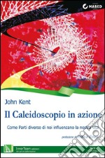 Il Caleidoscopio in azione: Come Parti diverse di noi influenzano la nostra vita. E-book. Formato EPUB ebook