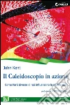 Il Caleidoscopio in azione: Come Parti diverse di noi influenzano la nostra vita. E-book. Formato EPUB ebook di John Kent