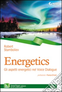 Energetics: Gli aspetti energetici nel Voice Dialogue. E-book. Formato Mobipocket ebook di Robert Stamboliev